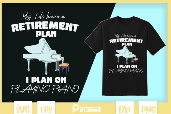 My Retirement Plan Piano Classic Graphics for T-Shirt Designs