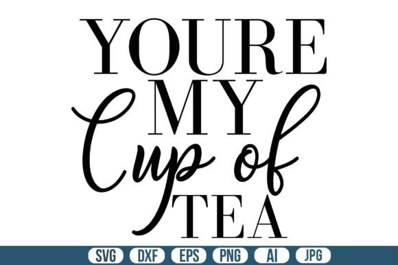 You’re My Cup of Tea